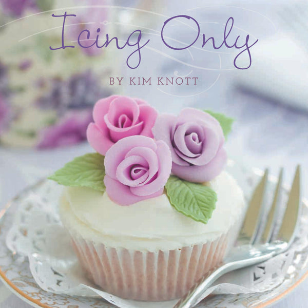 Icing Only  - Your "Go To" Icing Cookbook